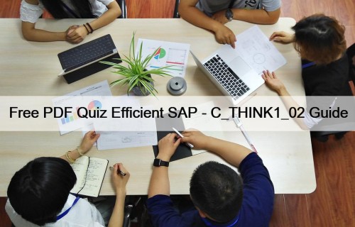 Free PDF Quiz Efficient SAP - C_THINK1_02 Guide